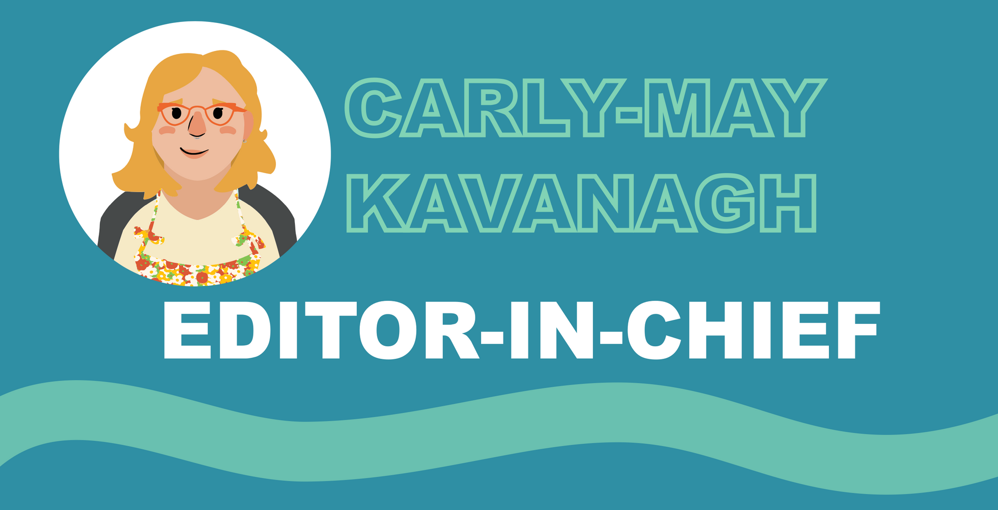 Carly-May Kavanagh, Editor-in-Chief